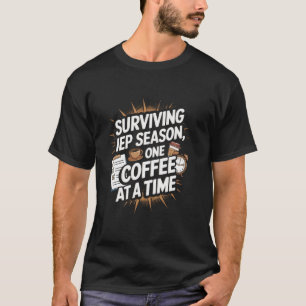 Surviving IEP Season One Coffee At A Time SPED Tea T-Shirt