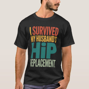 Surviving My Husband's Hip Replacement Medical Hum T-Shirt