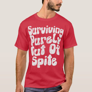 Surviving Purely Out Of Spite 2 T-Shirt