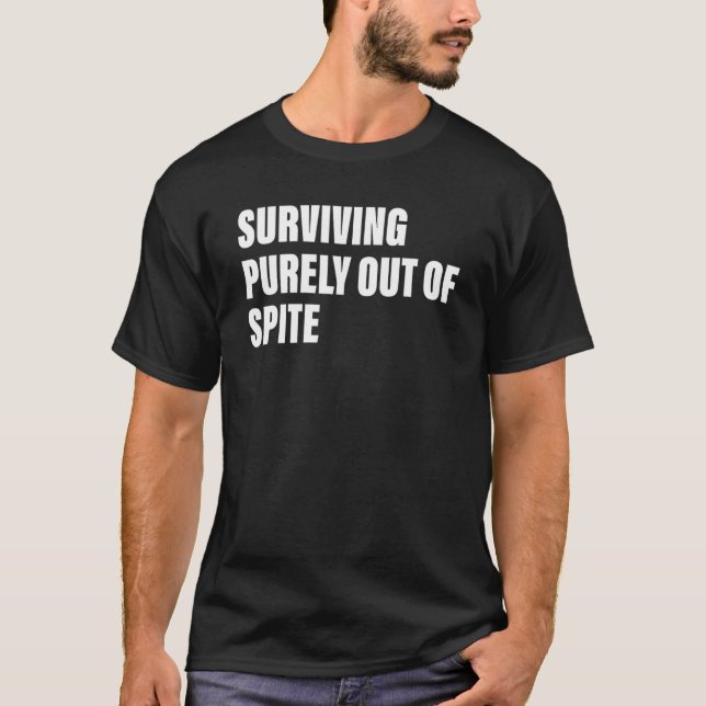Surviving Purely Out Of Spite Apparel Quote T-Shirt (Front)