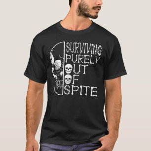 Surviving Purely Out Of Spite Appeal For Life T-Shirt