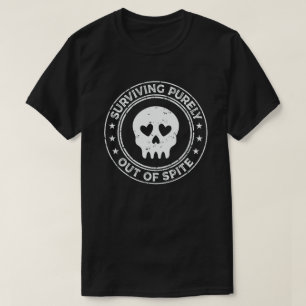 Surviving Purely Out Of Spite Funny Joke T-Shirt