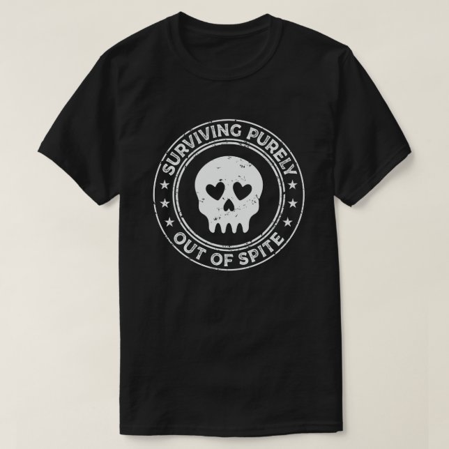 Surviving Purely Out Of Spite Funny Joke T-Shirt (Design Front)