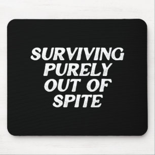 Surviving Purely Out Of Spite Mouse Mat