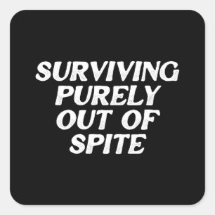 Surviving Purely Out Of Spite Square Sticker