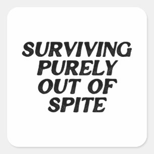 Surviving Purely Out Of Spite Square Sticker