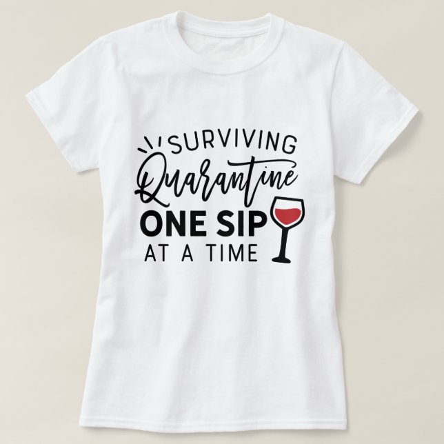 Surviving Quarantine One Sip At A Time Funny Wine T-Shirt (Design Front)