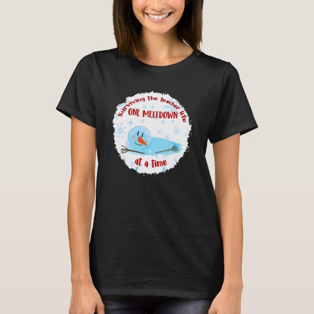 Surviving The Teacher Life One Meltdown At A Time T-Shirt (Front)
