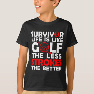 Survivor Life Is Like Golf The Less Strokes The Be T-Shirt
