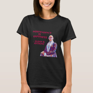 Susan B. Anthony - Indepence Is Happiness T-Shirt