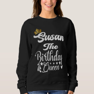 Susan The Birthday Queen Happy Birthday For Women Sweatshirt