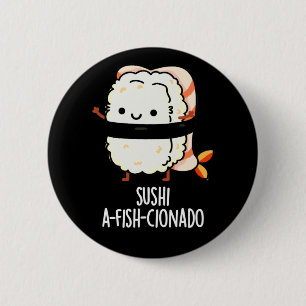 Sushi A-fish-Cionado Funny Food Fish Pun Dark BG 6 Cm Round Badge