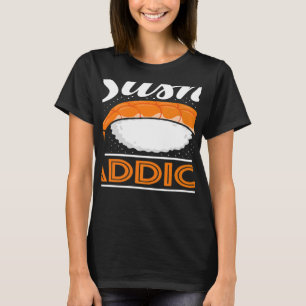 Sushi Addict Japanese Food Japan Sushi   T-Shirt