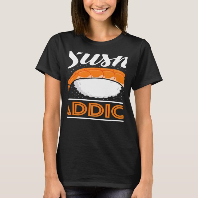 Sushi Addict Japanese Food Japan Sushi   T-Shirt (Front)