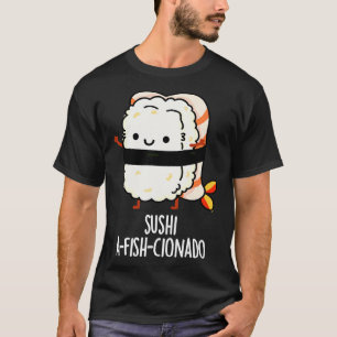 Sushi AfishCionado Funny Food Fish Pun 1 T-Shirt