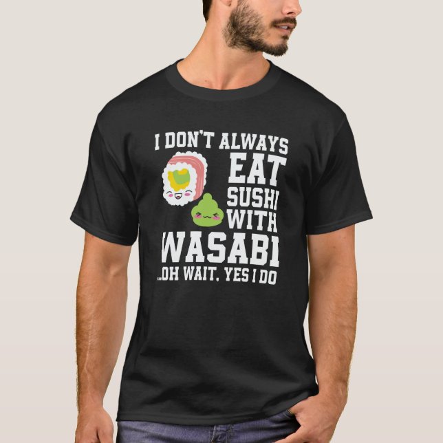 Sushi And Wasabi  Saying Spicy Food Japan T-Shirt (Front)