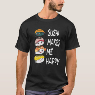 Sushi Fan Fish Eater Funny Saying Sushi Makes Me H T-Shirt
