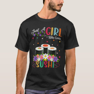 Sushi Fast Food Lover Just A Girl Who Loves Sushi T-Shirt