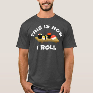 Sushi Gift This is How I Roll Funny  Japanese T-Shirt