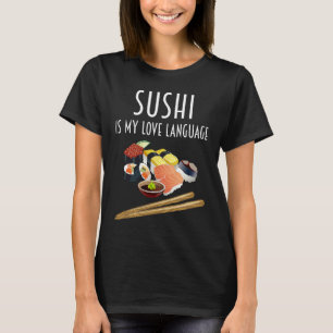 Sushi Is My Love Language Sushi Japanese Food 1 T-Shirt