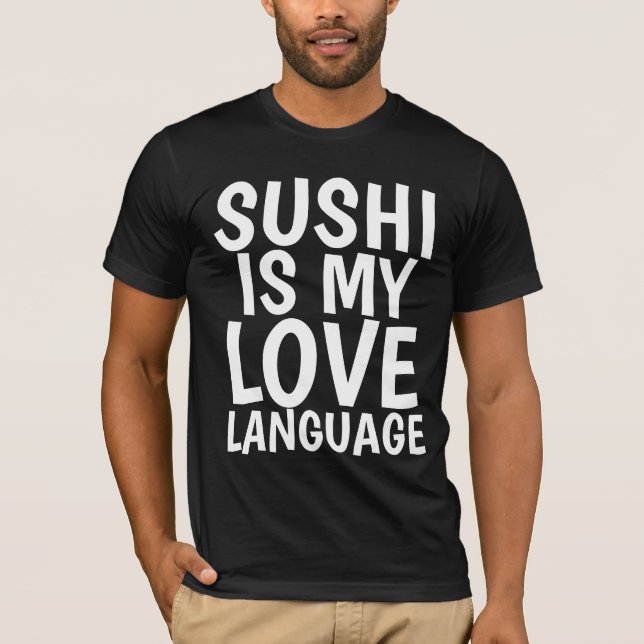 SUSHI IS MY LOVE LANGUAGE T-SHIRTS (Front)
