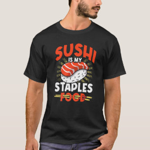 Sushi Is My Staple Food Sushi  Japan Japanese Food T-Shirt