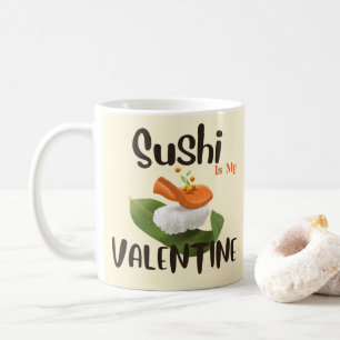 Sushi Is My Valentine Coffee Mug
