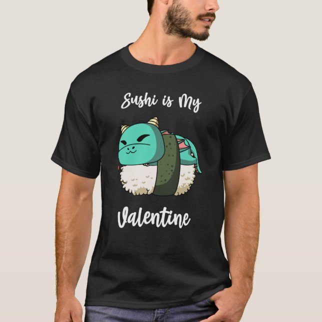 Sushi is My Valentine Dragon Valentine's Day T-Shirt (Front)