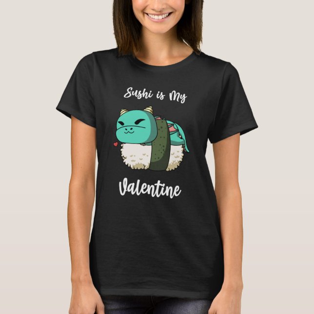 Sushi is My Valentine Dragon Valentine's Day T-Shirt (Front)