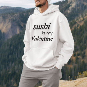 Sushi Is My Valentine  Hoodie