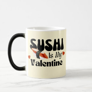 Sushi Is My Valentine  Magic Mug