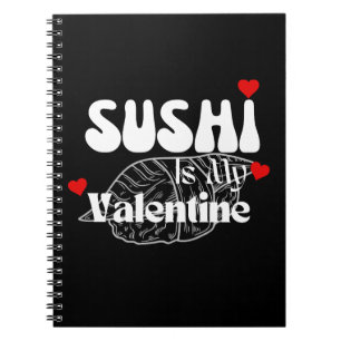 Sushi Is My Valentine Notebook