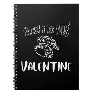 Sushi Is My Valentine Notebook