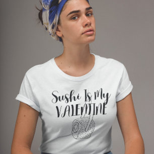 Sushi Is My Valentine T-Shirt
