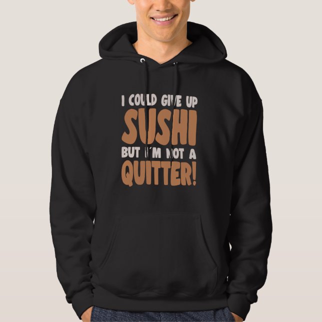 Sushi Lover I Could Not Give Up Sushi Hoodie (Front)