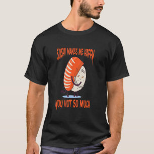 Sushi Makes Me Happy Japanese Sushi Asian Food Sus T-Shirt