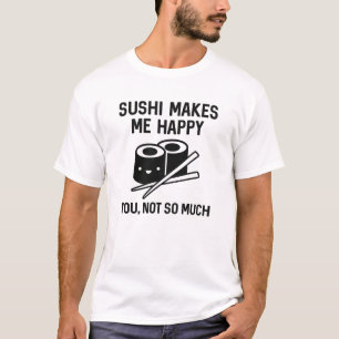 Sushi Makes Me Happy T-Shirt