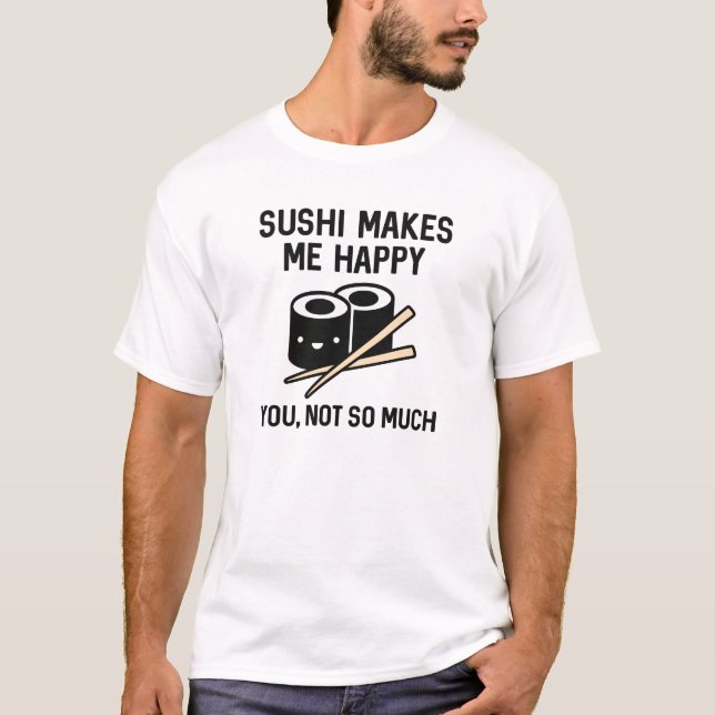 Sushi Makes Me Happy T-Shirt (Front)