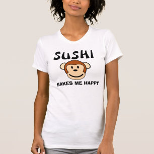 Sushi Makes Me Happy T-shirts