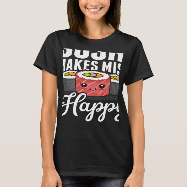 Sushi Makes Miso Happy Japanese Food Japan Sushi   T-Shirt (Front)