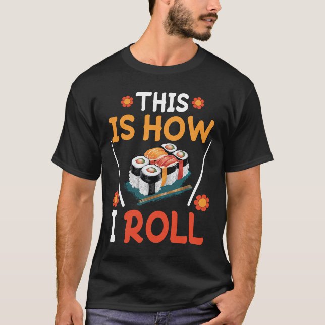 Sushi / Maki this is how i roll T-Shirt (Front)
