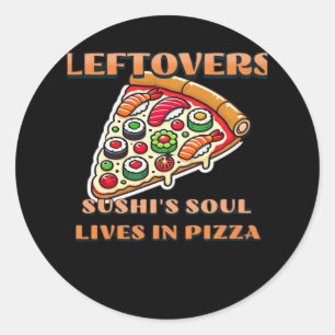 Sushi Pizza Art  - Leftovers Are For Quitters Clas Classic Round Sticker