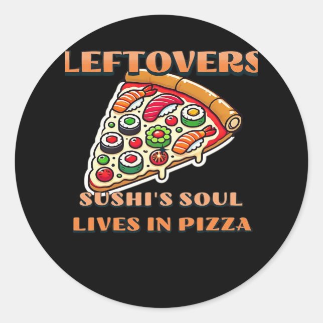 Sushi Pizza Art  - Leftovers Are For Quitters Clas Classic Round Sticker (Front)