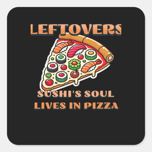 Sushi Pizza Art  - Leftovers Are For Quitters Clas Square Sticker (Front)