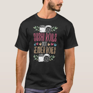 Sushi Rolls Not Gender Roles Feminism T-Shirt