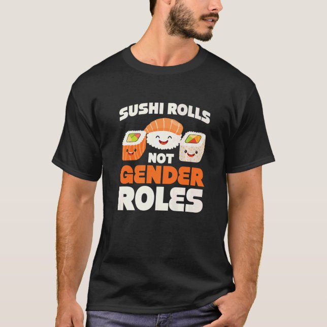 Sushi Rolls Not Gender Roles  Gender T-Shirt (Front)