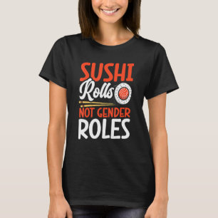 Sushi Rolls Not Gender Roles Sushi Japan Japanes T-Shirt
