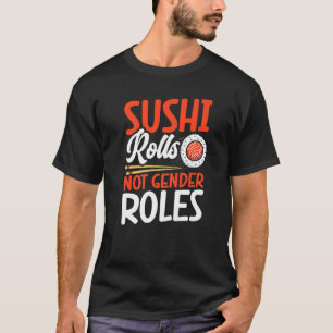 Sushi Rolls Not Gender Roles Sushi  Japan Japanese T-Shirt