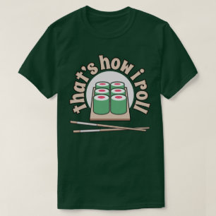Sushi That's How I Roll Funny Japanese Food Tee