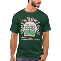 Sushi That's How I Roll Funny Japanese Food Tee